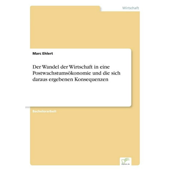 Der Wandel der Wirtschaft in eine Postwachstumsökonomie und die sich daraus ergebenen Konsequenzen (Paperback)