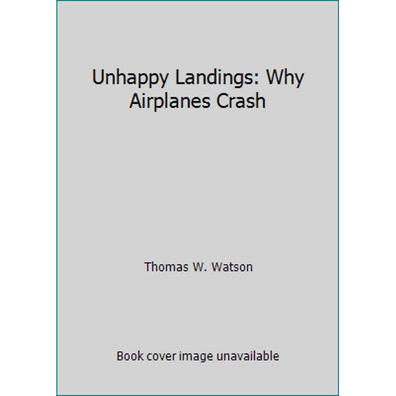 Pre-Owned Unhappy Landings: Why Airplanes Crash (Paperback) 0963089102 9780963089106