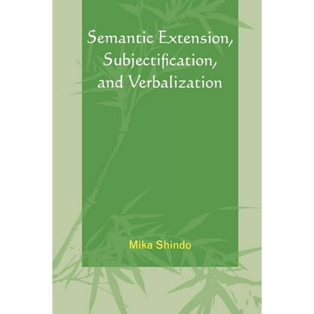 Semantic Extension, Subjectification, and Verbalization, (Paperback)