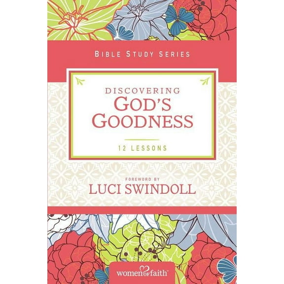 Women of Faith Study Guide Discovering God's Goodness, (Paperback)