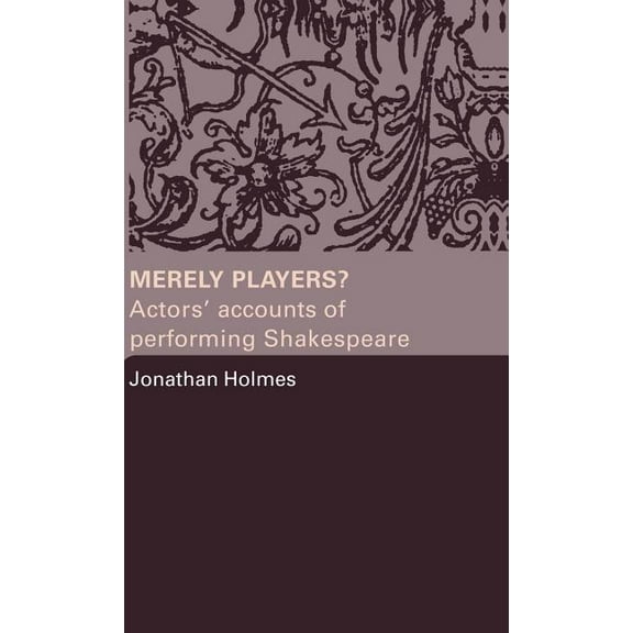 Merely Players?: Actors' Accounts of Performing Shakespeare, (Hardcover)