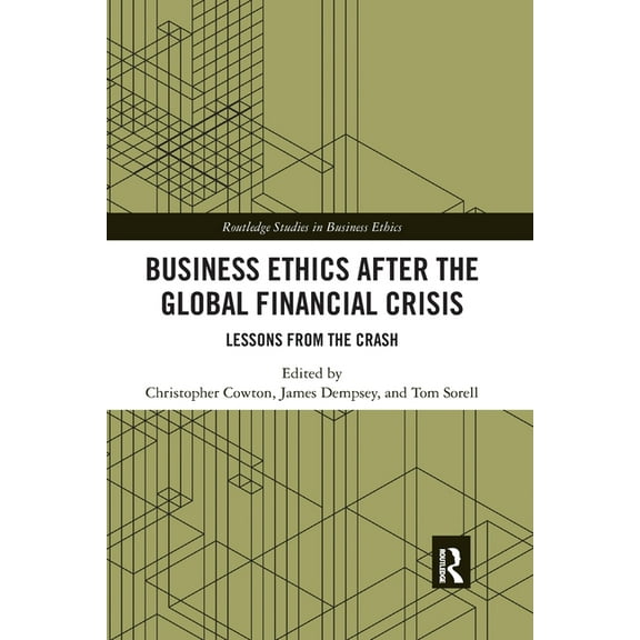 Routledge Studies in Business Ethics Business Ethics After the Global Financial Crisis: Lessons from The Crash, (Paperback)