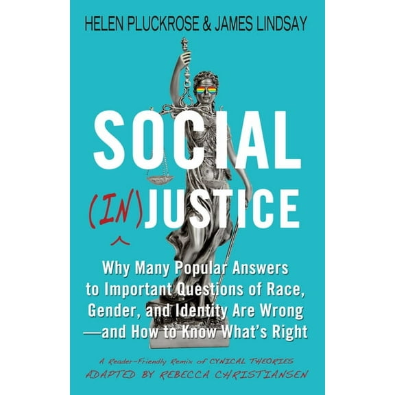 Social (In)Justice: Why Many Popular Answers to Important Questions of Race, Gender, and Identity Are Wrong--And How to , (Hardcover)