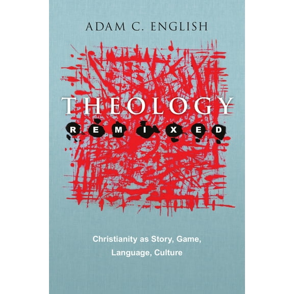 Theology Remixed: Christianity as Story, Game, Language, Culture, (Paperback)