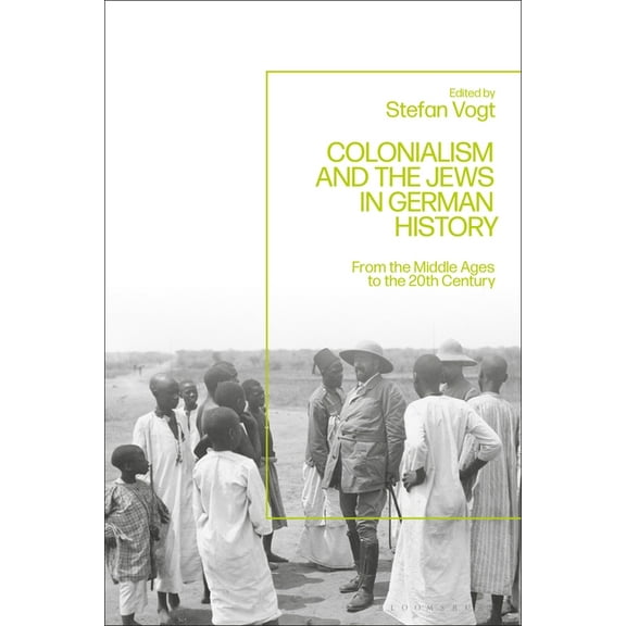 Colonialism and the Jews in German History: From the Middle Ages to the Twentieth Century, (Paperback)