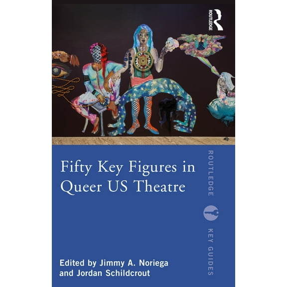 Routledge Key Guides Fifty Key Figures in Queer US Theatre, (Paperback)