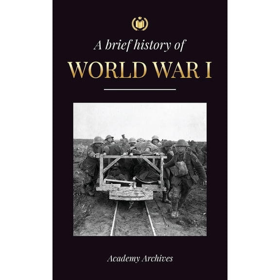 Simplified Memoir Book The Brief History of World War 1: The Great War, Western and Eastern Front Battles, Chemical Warfare, and how Germany Lo, (Paperback)