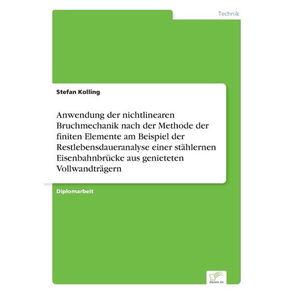 Anwendung der nichtlinearen Bruchmechanik nach der Methode der finiten Elemente am Beispiel der Restlebensdaueranalyse einer stählernen Eisenbahnbrücke aus genieteten Vollwandträgern (Paperback)