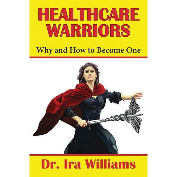 Healthcare Warriors: Why and How to Become One, (Paperback)