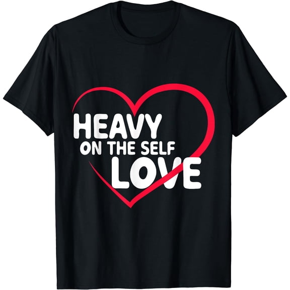 Heavy on the self love shirt for women, Self Care shirt T-Shirt Black Small