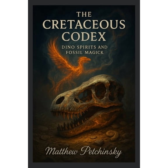 Apophis Magick: Dinosaur Magick The Cretaceous Codex: Dino Spirits and Fossil Magick, (Paperback)