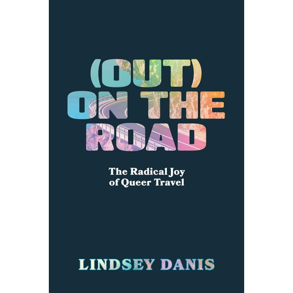 (Out) on the Road: The Radical Joy of Queer Travel, (Paperback)