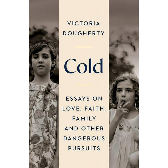 Cold: Essays on Love, Faith, Family and Other Dangerous Pursuits (Paperback)