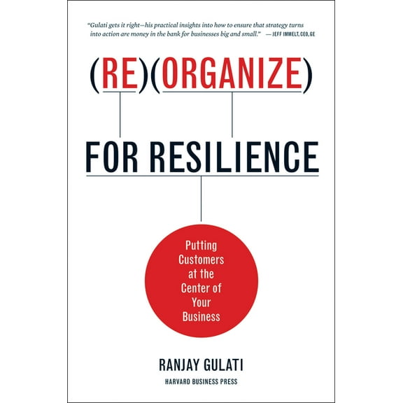 Reorganize for Resilience: Putting Customers at the Center of Your Business, (Hardcover)