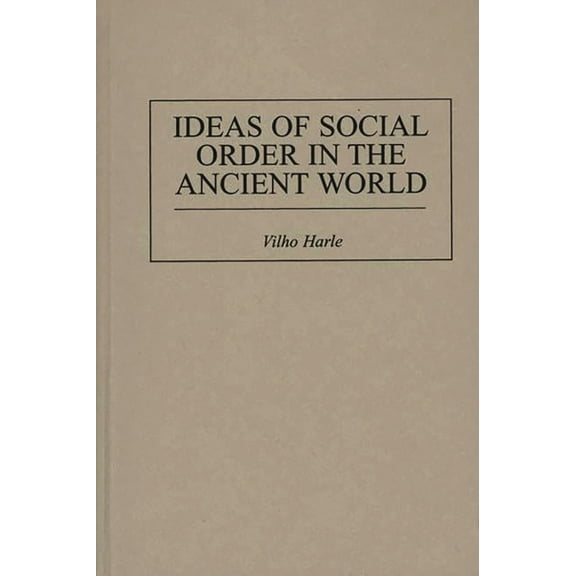 Contributions in Political Science Ideas of Social Order in the Ancient World, Book 383, (Hardcover)