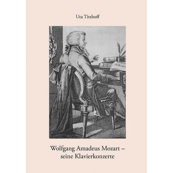 Wolfgang Amadeus Mozart - seine Klavierkonzerte, (Paperback)