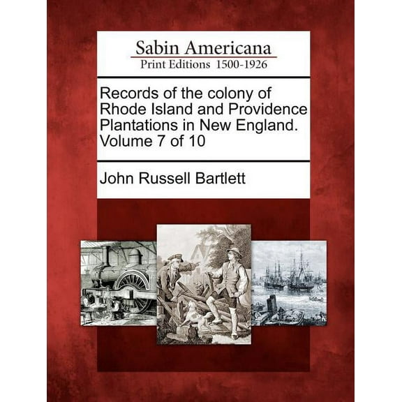 Records of the colony of Rhode Island and Providence Plantations in New England. Volume 7 of 10 (Paperback)