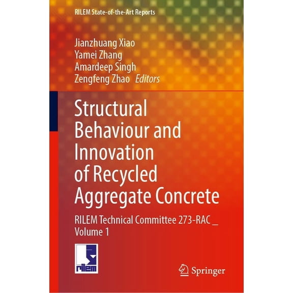 Rilem State-Of-The-Art Reports Structural Behaviour and Innovation of Recycled Aggregate Concrete: Rilem Technical Committee 273-Rac _ Volume 1, Book 41, (Hardcover)