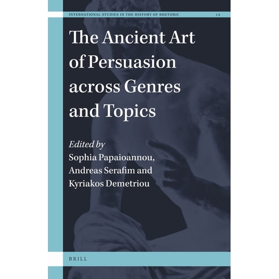 International Studies in the History of The Ancient Art of Persuasion Across Genres and Topics, Book 12, (Hardcover)