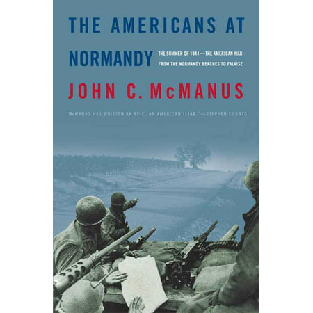 The Americans at Normandy : The Summer of 1944--The American War from the Normandy Beaches to (Best Way To See Normandy Beaches)