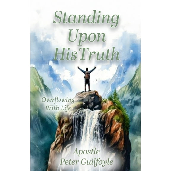 Standing Upon His Truth: Overflowing With Life, (Paperback)
