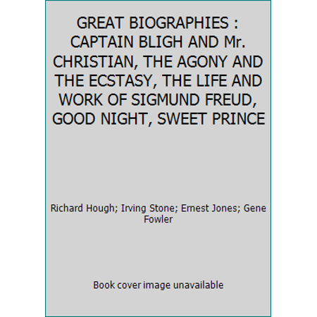 GREAT BIOGRAPHIES : CAPTAIN BLIGH AND Mr. CHRISTIAN  THE AGONY AND THE ECSTASY  THE LIFE AND WORK OF SIGMUND FREUD  GOOD NIGHT  SWEET PRINCE (Hardcover - Used) 0895773031 9780895773036