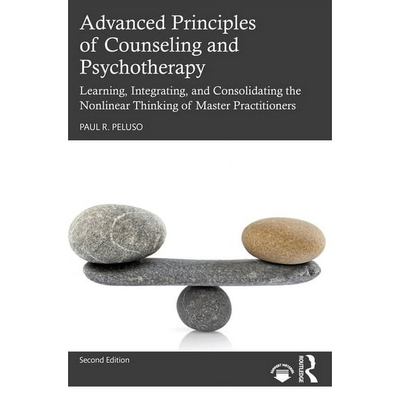 Advanced Principles of Counseling and Psychotherapy: Learning, Integrating, and Consolidating the Nonlinear Thinking of , (Paperback)