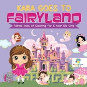 Kara Goes to Fairyland Fairies Book of Coloring for 6 Year Old Girls (Paperback)