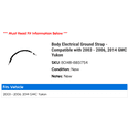 thumbnail image 2 of Body Electrical Ground Strap - Compatible with 2003 - 2006, 2014 GMC Yukon 2004 2005, 2 of 2