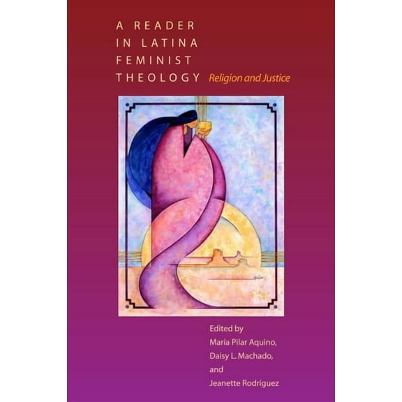 A Reader in Latina Feminist Theology: Religion and Justice, (Paperback)