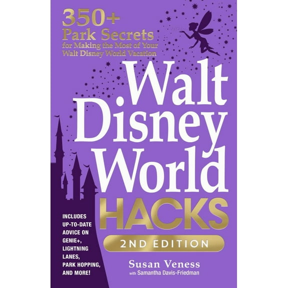 Walt Disney World Hacks, 2nd Edition: 350  Park Secrets for Making the Most of Your Walt Disney World Vacation (Edition 2) (Paperback)