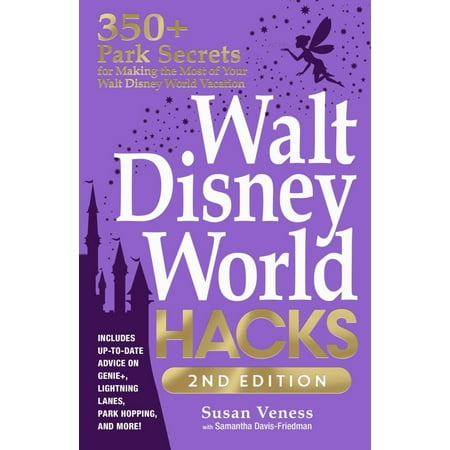 Walt Disney World Hacks 2nd Edition: 350+ Park Secrets for Making the Most of Your Walt Disney World Vacation (Edition 2) (Paperback)