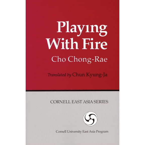 Cornell East Asia Playing with Fire, (Paperback)