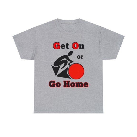 DJH Apparel | Get On or Go Home Spinning Workout Athletic T-shirt