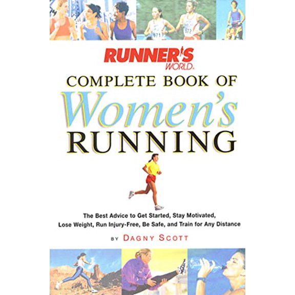 Pre-Owned Runner's World Complete Book of Women's Running: The Best Advice to Get Started, Stay Motivated, Lose Weight, Run Injury-Free, Be Safe, and Train for Any Distance, 9781579544669, 1579544665