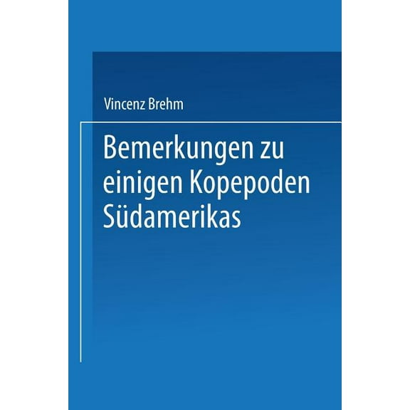 Sitzungsberichte Der Ãsterreichischen Ak Bemerkungen Zu Einigen Kopepoden SÃ¼damerikas, (Paperback)