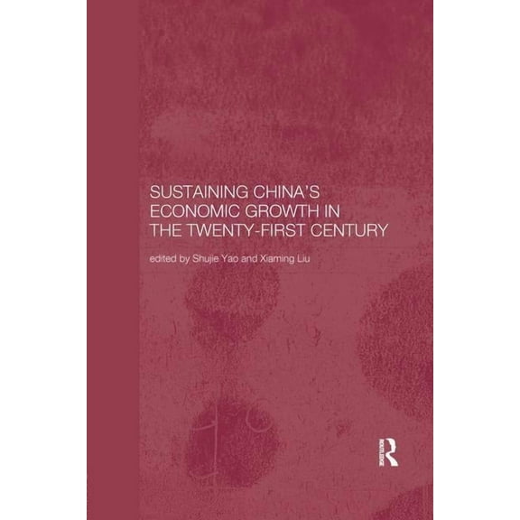 Routledge Studies on the Chinese Economy Sustaining China's Economic Growth in the Twenty-first Century, (Paperback)