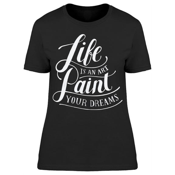 Life Is An Art T-Shirt Women -Image by Shutterstock, Female Large