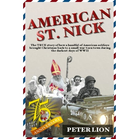 True Start Of Christmas American St. Nick: A TRUE story of Christmas and WWII that's never been forgotten (Paperback) ()