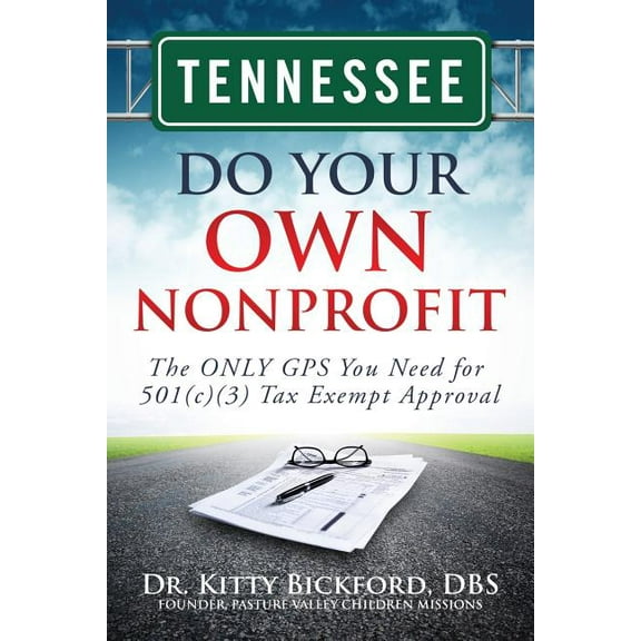 Tennessee Do Your Own Nonprofit: The ONLY GPS You Need for 501c3 Tax Exempt Approval (Paperback)