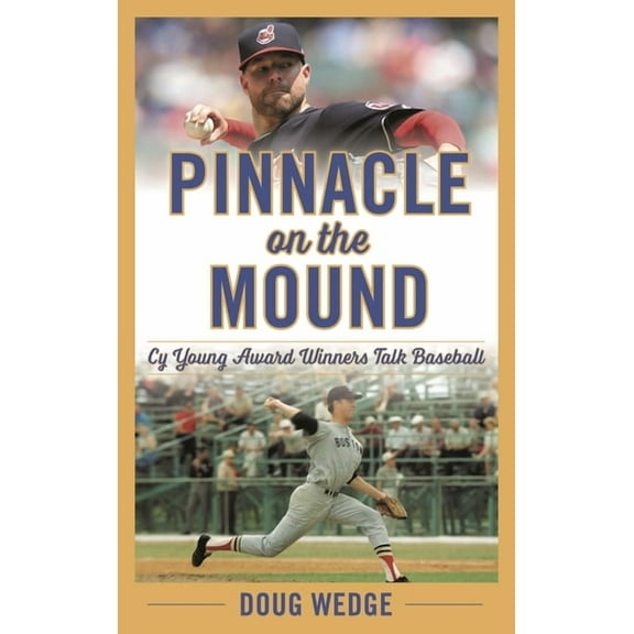 Pinnacle on the Mound: Cy Young Award Winners Talk Baseball, (Hardcover)