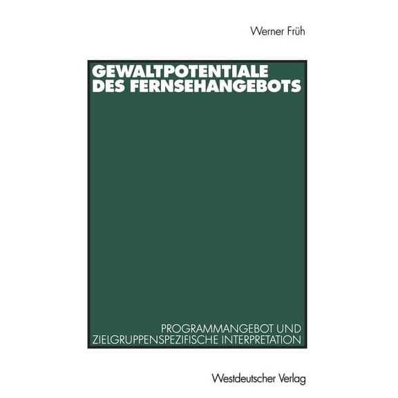 Gewaltpotentiale Des Fernsehangebots: Programmangebot Und Zielgruppenspezifische Interpretation, (Paperback)