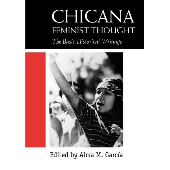 Chicana Feminist Thought: The Basic Historical Writings, (Paperback)