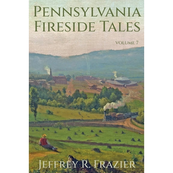 Pennsylvania Fireside Tales Pennsylvania Fireside Tales Volume 7, Book 7, (Paperback)