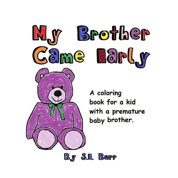 My Brother Came Early: A Coloring Book for a Kid with a Premature Baby Brother, (Paperback)