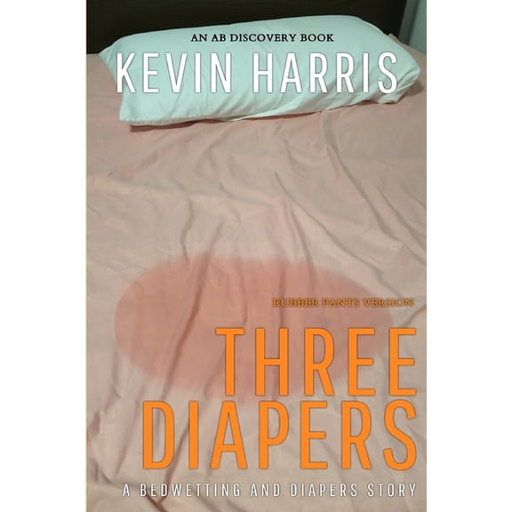 Three Diapers (Rubber Pants Version): An ABDL/Bedwetting book, (Paperback)