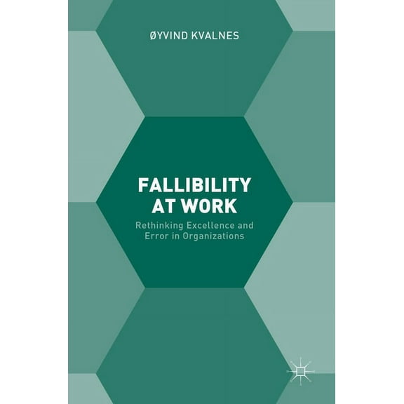Fallibility at Work: Rethinking Excellence and Error in Organizations, (Hardcover)