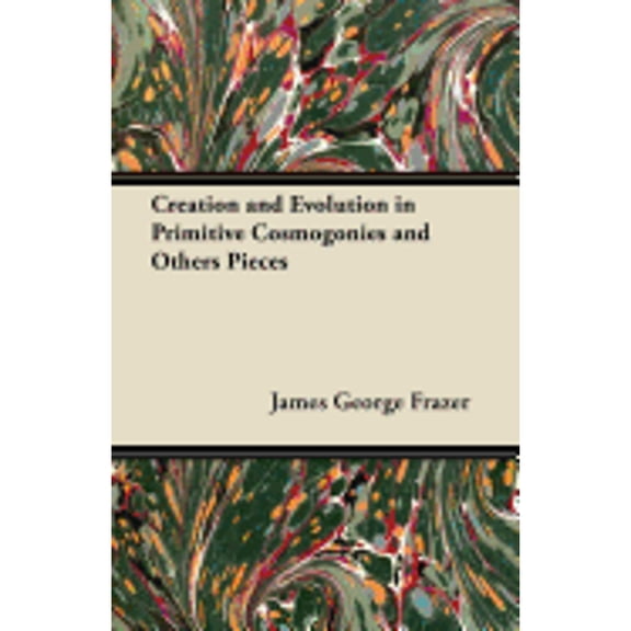 Creation and Evolution in Primitive Cosmogonies and Others Pieces (Paperback)