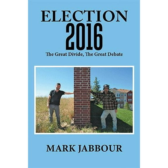 Election 2016 : The Great Divide, the Great Debate (Paperback)