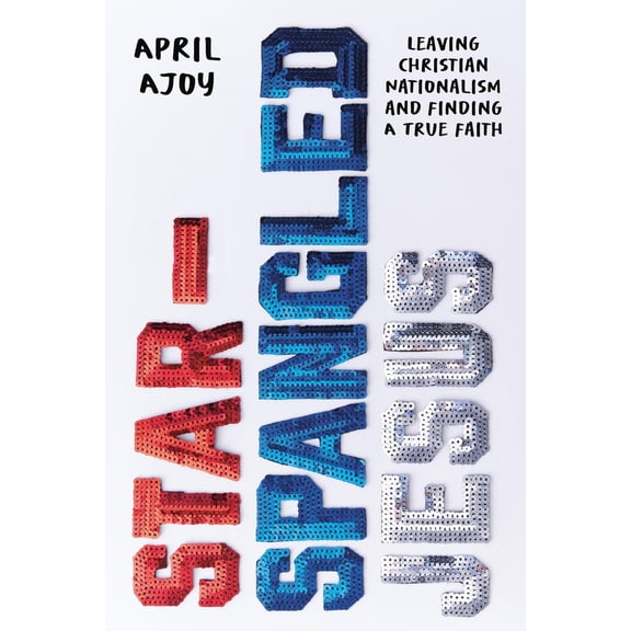 Pre-Owned Star-Spangled Jesus: Leaving Christian Nationalism and Finding a True Faith (Paperback) 1546006699 9781546006695